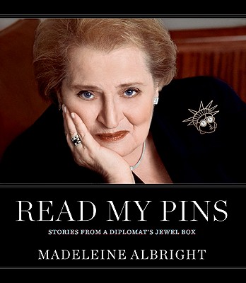 Read My Pins: Stories from a Diplomat's Jewel Box - Madeleine Albright
