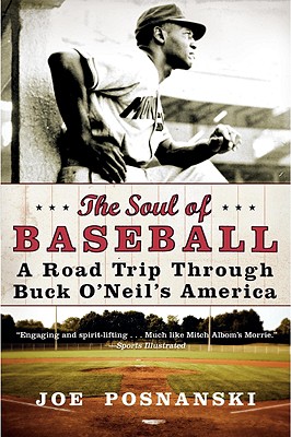 The Soul of Baseball: A Road Trip Through Buck O'Neil's America - Joe Posnanski