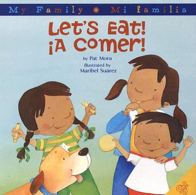 Let's Eat!/A Comer!: Bilingual Spanish-English - Pat Mora
