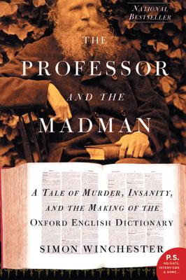 The Professor and the Madman: A Tale of Murder, Insanity, and the Making of the Oxford English Dictionary - Simon Winchester