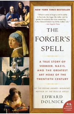 The Forger's Spell: A True Story of Vermeer, Nazis, and the Greatest Art Hoax of the Twentieth Century - Edward Dolnick