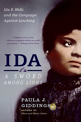 Ida: A Sword Among Lions: Ida B. Wells and the Campaign Against Lynching - Paula J. Giddings