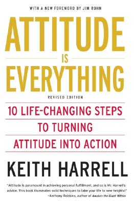 Attitude Is Everything REV Ed: 10 Life-Changing Steps to Turning Attitude Into Action - Keith Harrell