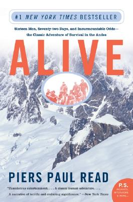 Alive: Sixteen Men, Seventy-Two Days, and Insurmountable Odds--The Classic Adventure of Survival in the Andes - Piers Paul Read