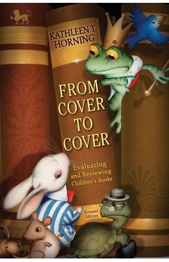 From Cover to Cover: Evaluating and Reviewing Children's Books - Kathleen T. Horning