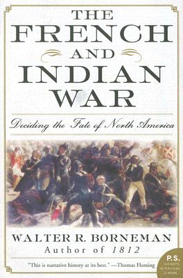 The French and Indian War: Deciding the Fate of North America - Walter R. Borneman