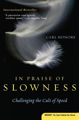 In Praise of Slowness: Challenging the Cult of Speed - Carl Honore