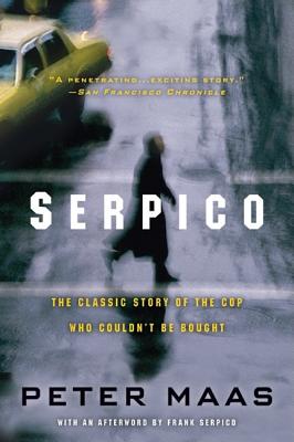 Serpico: The Classic Story of the Cop Who Couldn't Be Bought - Peter Maas