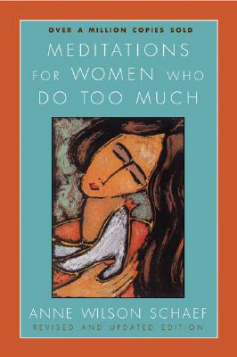 Meditations for Women Who Do Too Much - Anne Wilson Schaef