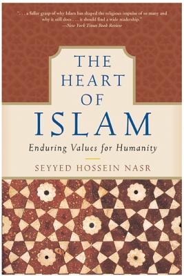The Heart of Islam: Enduring Values for Humanity - Seyyed Hossein Nasr