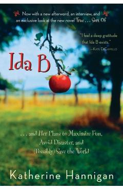 Ida B: . . . and Her Plans to Maximize Fun, Avoid Disaster, and (Possibly) Save the World - Katherine Hannigan