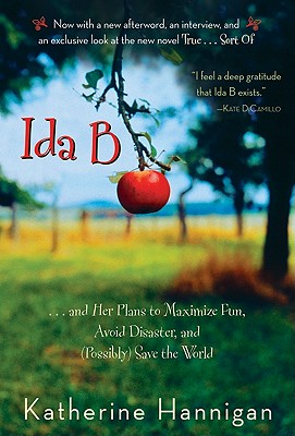 Ida B: . . . and Her Plans to Maximize Fun, Avoid Disaster, and (Possibly) Save the World - Katherine Hannigan