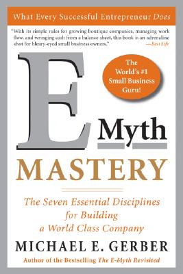 E-Myth Mastery: The Seven Essential Disciplines for Building a World-Class Company - Michael E. Gerber