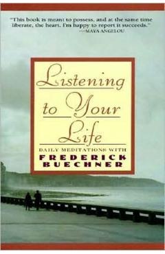 Listening to Your Life: Daily Meditations with Frederick Buechner - Frederick Buechner