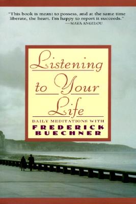 Listening to Your Life: Daily Meditations with Frederick Buechner - Frederick Buechner