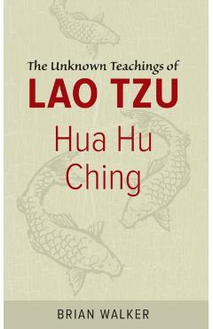 Hua Hu Ching: The Unknown Teachings of Lao Tzu - Brian Walker