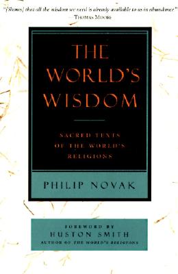 The World's Wisdom: Sacred Texts of the World's Religions - Philip Novak
