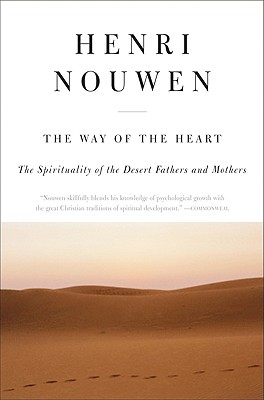 The Way of the Heart: The Spirituality of the Desert Fathers and Mothers - Henri J. M. Nouwen