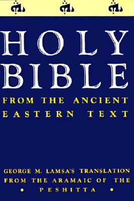 Ancient Eastern Text Bible-OE: George M. Lamsa's Translations from the Aramaic of the Peshitta - George M. Lamsa