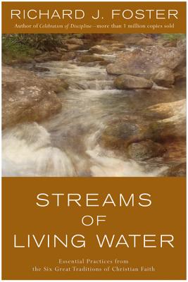 Streams of Living Water: Essential Practices from the Six Great Traditions of Christian Faith - Richard J. Foster