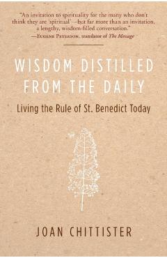 Wisdom Distilled from the Daily: Living the Rule of St. Benedict Today - Joan Chittister