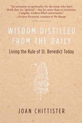 Wisdom Distilled from the Daily: Living the Rule of St. Benedict Today - Joan Chittister