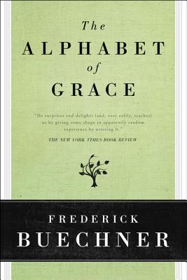 The Alphabet of Grace - Frederick Buechner