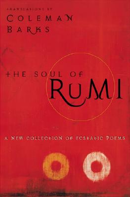 The Soul of Rumi: A New Collection of Ecstatic Poems - Coleman Barks