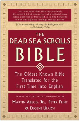 The Dead Sea Scrolls Bible: The Oldest Known Bible Translated for the First Time Into English - Martin G. Abegg