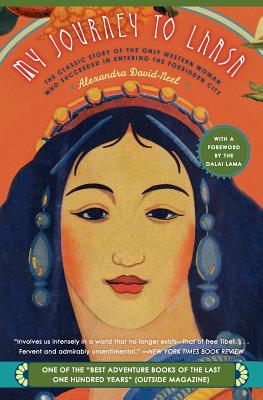 My Journey to Lhasa: The Classic Story of the Only Western Woman Who Succeeded in Entering the Forbidden City - Alexandra David-neel