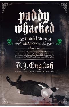 Paddy Whacked: The Untold Story of the Irish American Gangster - T. J. English