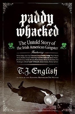 Paddy Whacked: The Untold Story of the Irish American Gangster - T. J. English