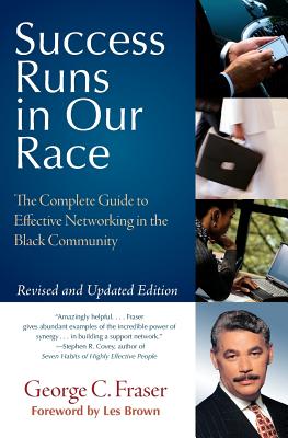 Success Runs in Our Race: The Complete Guide to Effective Networking in the Black Community - George C. Fraser