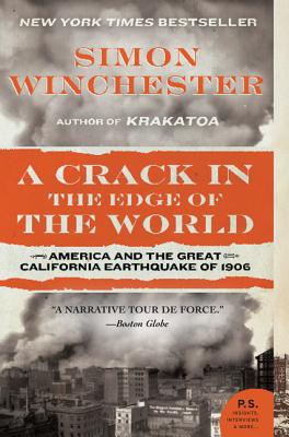 A Crack in the Edge of the World: America and the Great California Earthquake of 1906 - Simon Winchester