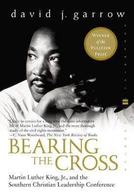Bearing the Cross: Martin Luther King, Jr., and the Southern Christian Leadership Conference - David Garrow