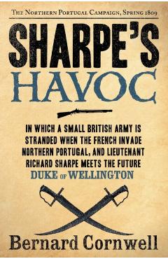 Sharpe's Havoc: Richard Sharpe and the Campaign in Northern Portugal, Spring 1809 - Bernard Cornwell