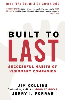 Built to Last: Successful Habits of Visionary Companies - Jim Collins