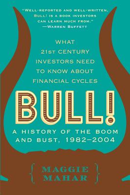 Bull!: A History of the Boom and Bust, 1982-2004 - Maggie Mahar