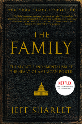 The Family: The Secret Fundamentalism at the Heart of American Power - Jeff Sharlet