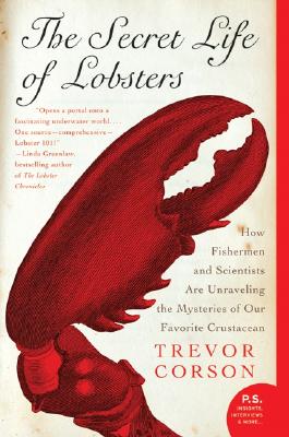 The Secret Life of Lobsters: How Fishermen and Scientists Are Unraveling the Mysteries of Our Favorite Crustacean - Trevor Corson