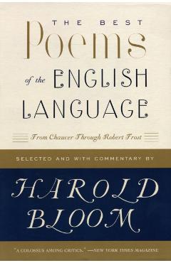 The Best Poems of the English Language: From Chaucer Through Robert Frost - Harold Bloom