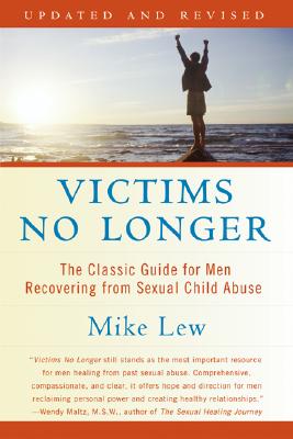 Victims No Longer (Second Edition): The Classic Guide for Men Recovering from Sexual Child Abuse - Mike Lew