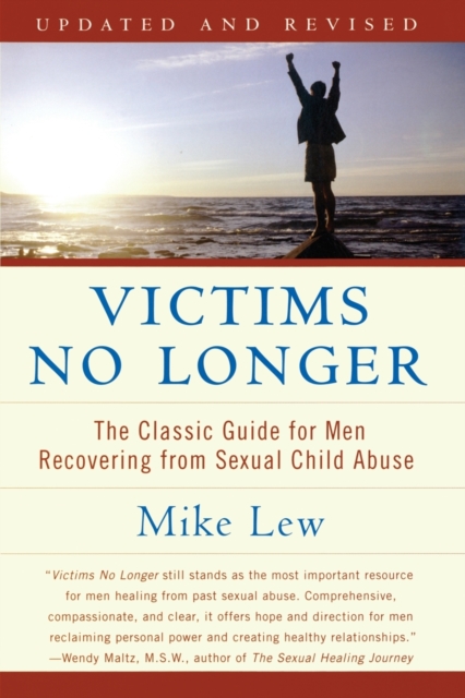 Victims No Longer (Second Edition): The Classic Guide for Men Recovering from Sexual Child Abuse - Mike Lew