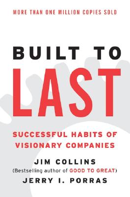 Built to Last: Successful Habits of Visionary Companies - Jim Collins
