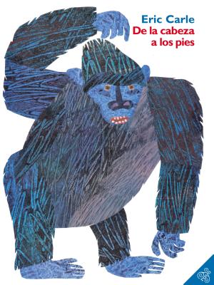 de la Cabeza a Los Pies: From Head to Toe (Spanish Edition) - Eric Carle