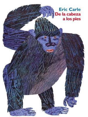 de la Cabeza a Los Pies: From Head to Toe (Spanish Edition) = From Head to Toe - Eric Carle