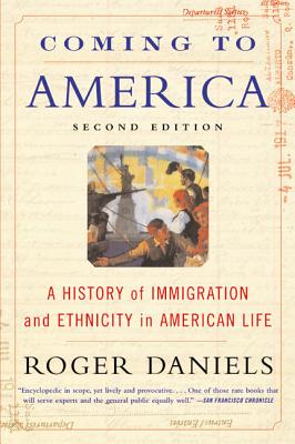 Coming to America (Second Edition): A History of Immigration and Ethnicity in American Life - Roger Daniels