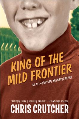 King of the Mild Frontier: An Ill-Advised Autobiography - Chris Crutcher