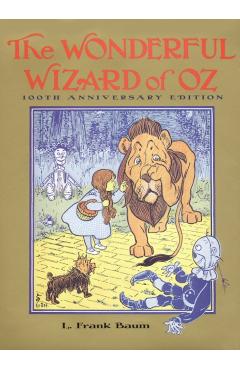 The Wonderful Wizard of Oz: 100th Anniversary Edition - L. Frank Baum
