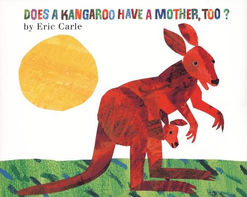 Does a Kangaroo Have a Mother, Too? - Eric Carle